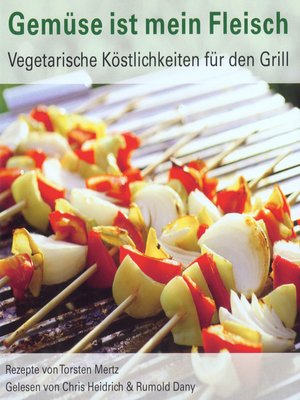 cover image of Gemüse ist mein Fleisch--Vegetarische Köstlichkeiten für den Grill